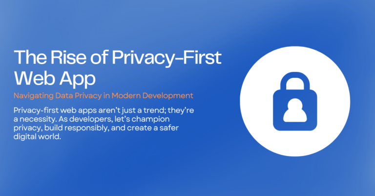 The Rise of Privacy-First Web Apps: Navigating Data Privacy in Modern Development